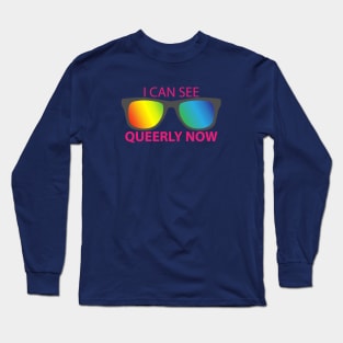 I Can See Queerly Now Long Sleeve T-Shirt